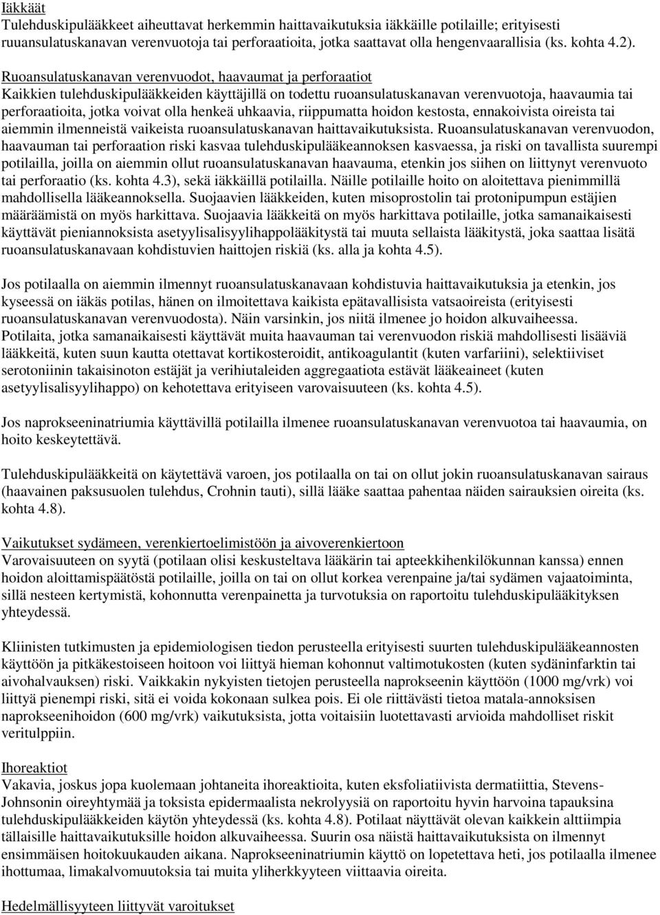 Ruoansulatuskanavan verenvuodot, haavaumat ja perforaatiot Kaikkien tulehduskipulääkkeiden käyttäjillä on todettu ruoansulatuskanavan verenvuotoja, haavaumia tai perforaatioita, jotka voivat olla