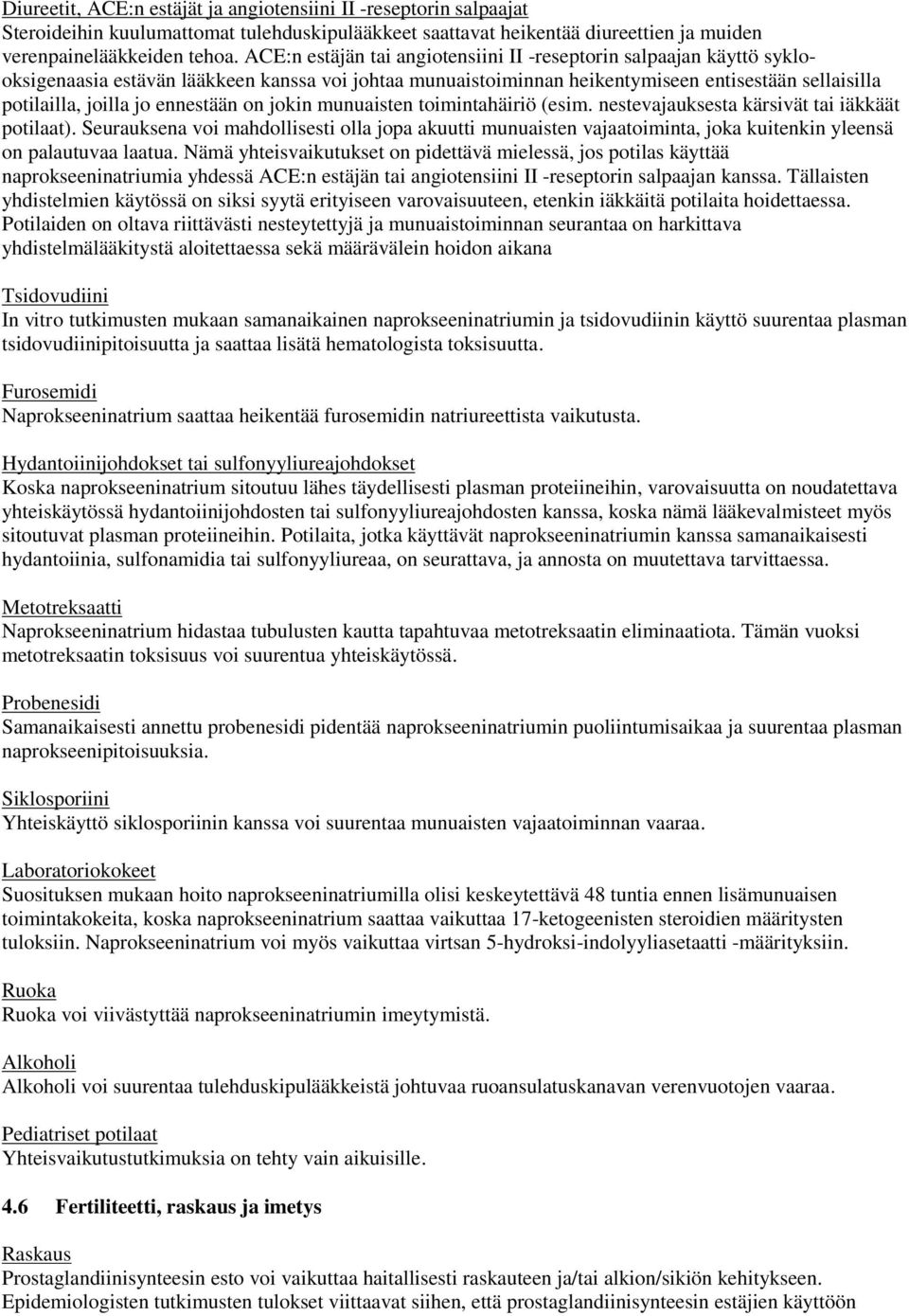 ennestään on jokin munuaisten toimintahäiriö (esim. nestevajauksesta kärsivät tai iäkkäät potilaat).