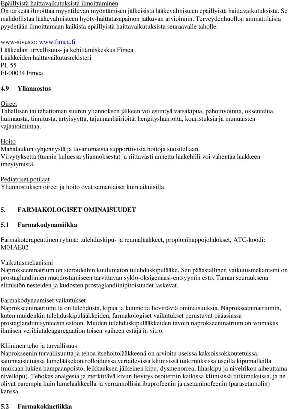 Terveydenhuollon ammattilaisia pyydetään ilmoittamaan kaikista epäillyistä haittavaikutuksista seuraavalle taholle: www sivusto: www.fimea.