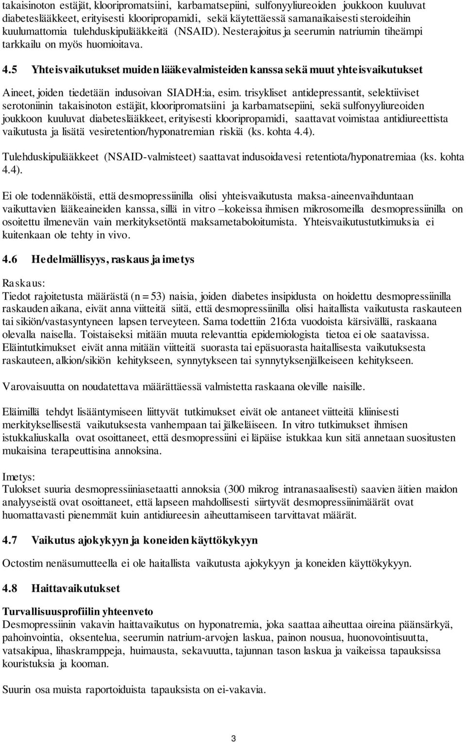 5 Yhteisvaikutukset muiden lääkevalmisteiden kanssa sekä muut yhteisvaikutukset Aineet, joiden tiedetään indusoivan SIADH:ia, esim.