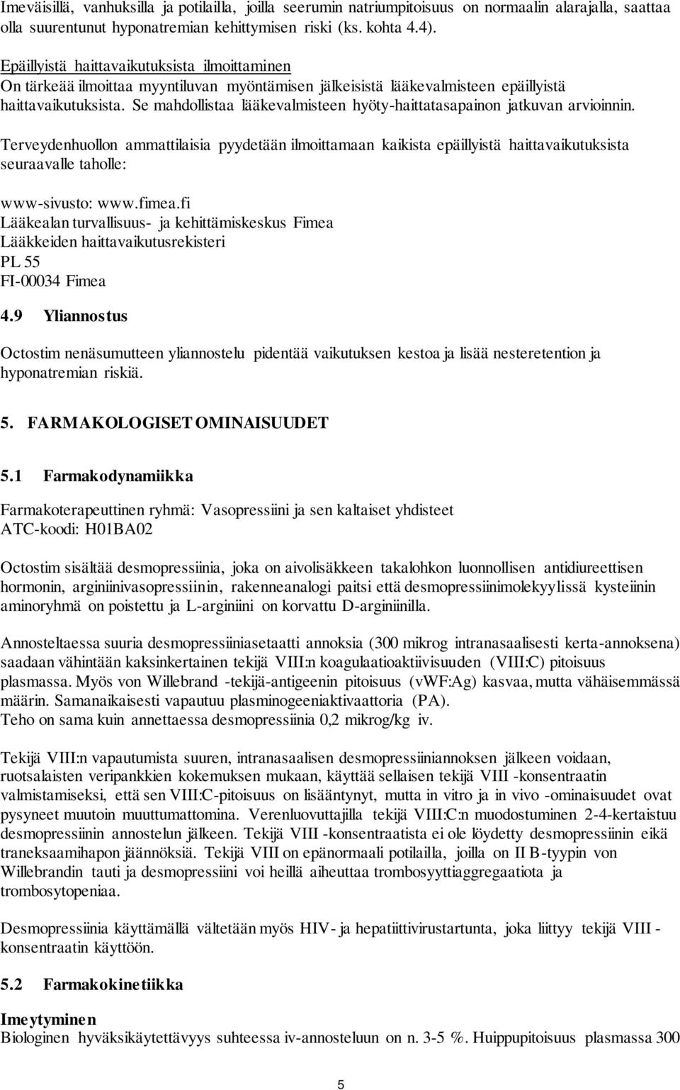 Se mahdollistaa lääkevalmisteen hyöty-haittatasapainon jatkuvan arvioinnin.