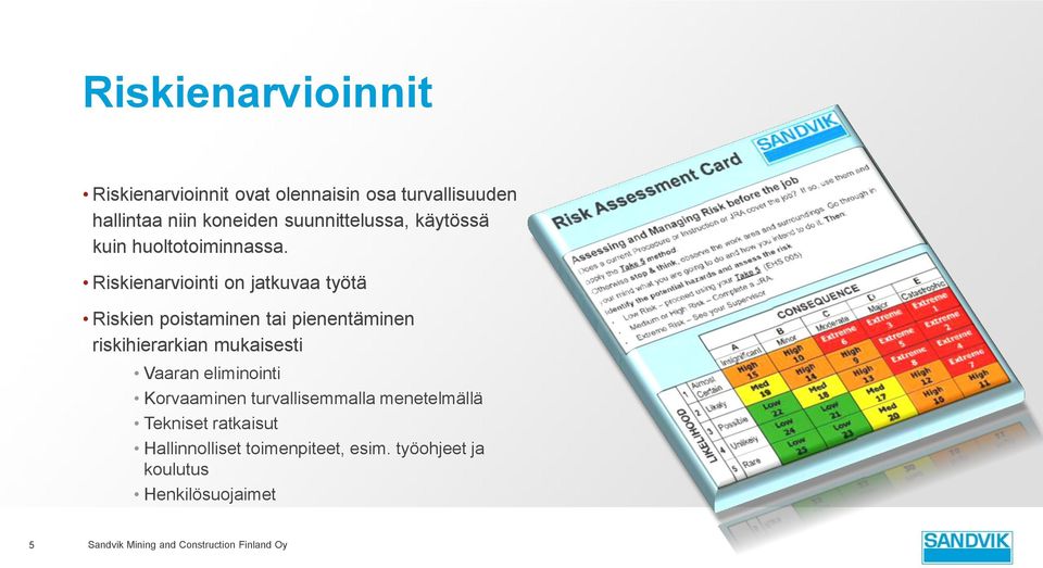 Riskienarviointi on jatkuvaa työtä Riskien poistaminen tai pienentäminen riskihierarkian mukaisesti