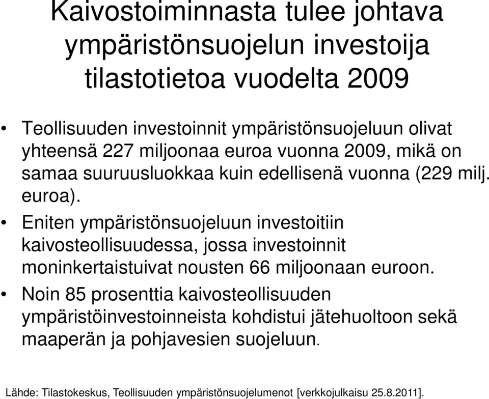 Eniten ympäristönsuojeluun investoitiin kaivosteollisuudessa, jossa investoinnit moninkertaistuivat nousten 66 miljoonaan euroon.