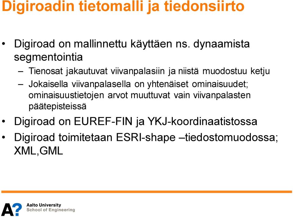 viivanpalasella on yhtenäiset ominaisuudet; ominaisuustietojen arvot muuttuvat vain