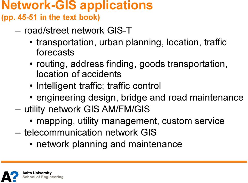 forecasts routing, address finding, goods transportation, location of accidents Intelligent traffic;