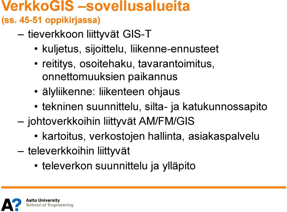 osoitehaku, tavarantoimitus, onnettomuuksien paikannus älyliikenne: liikenteen ohjaus tekninen