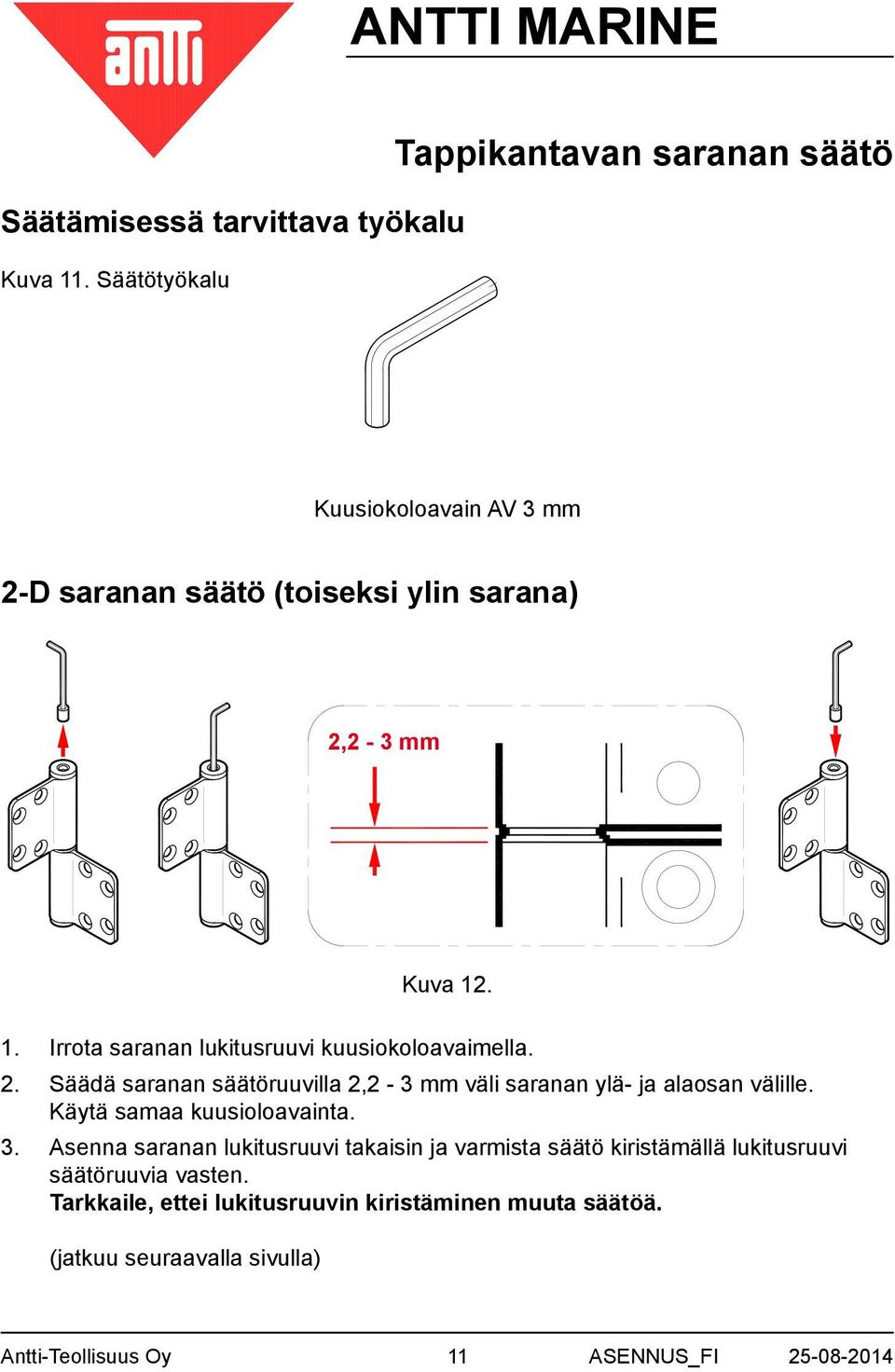 . 1. Irrota saranan lukitusruuvi kuusiokoloavaimella. 2. Säädä saranan säätöruuvilla 2,2-3 mm väli saranan ylä- ja alaosan välille.