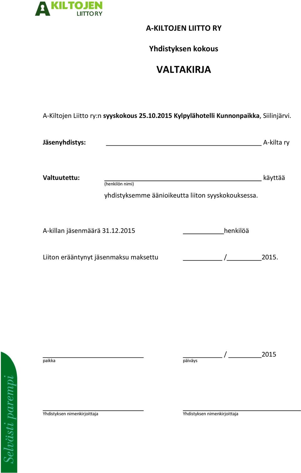 Jäsenyhdistys: A-kilta ry Valtuutettu: (henkilön nimi) yhdistyksemme äänioikeutta liiton syyskokouksessa.