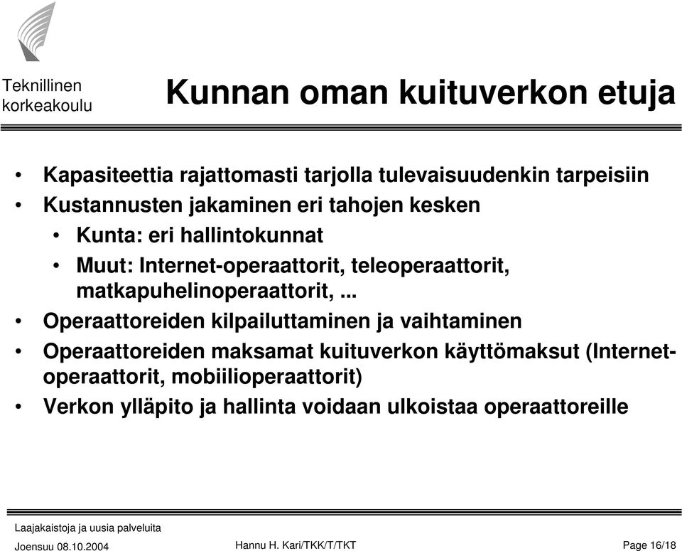 .. Operaattoreiden kilpailuttaminen ja vaihtaminen Operaattoreiden maksamat kuituverkon käyttömaksut