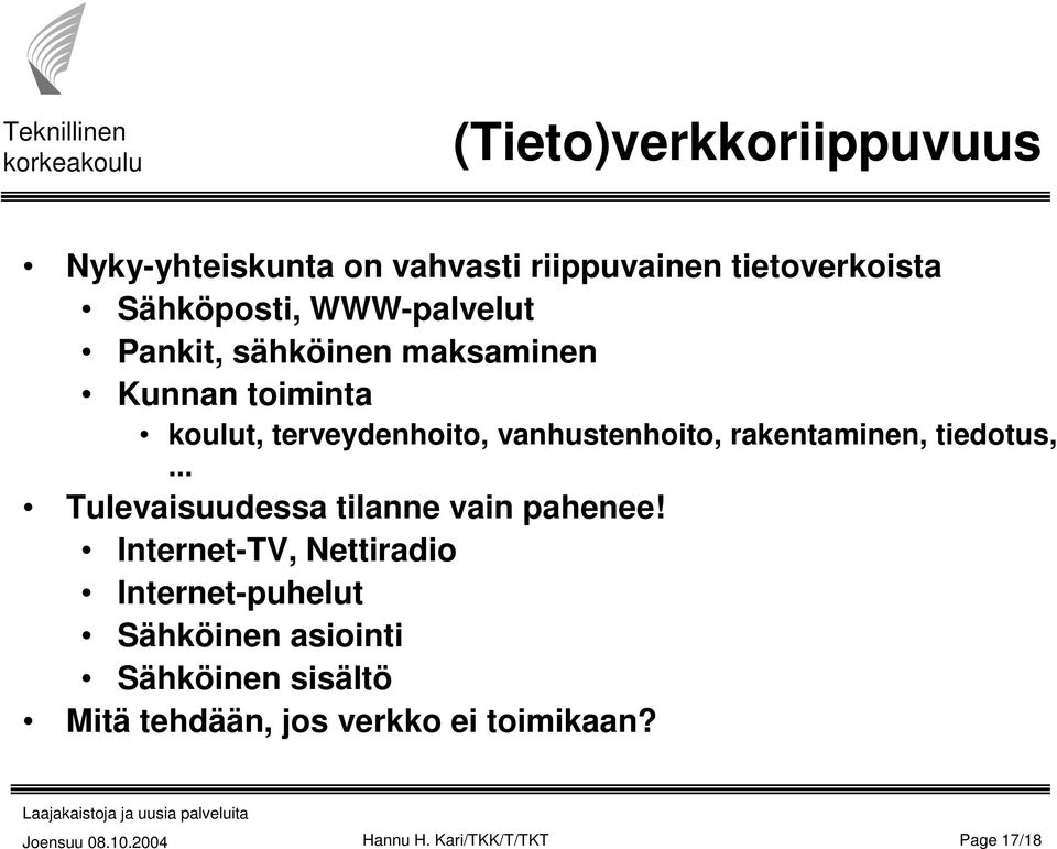 rakentaminen, tiedotus,... Tulevaisuudessa tilanne vain pahenee!