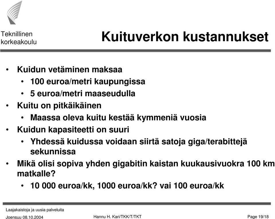 kuidussa voidaan siirtä satoja giga/terabittejä sekunnissa Mikä olisi sopiva yhden gigabitin kaistan