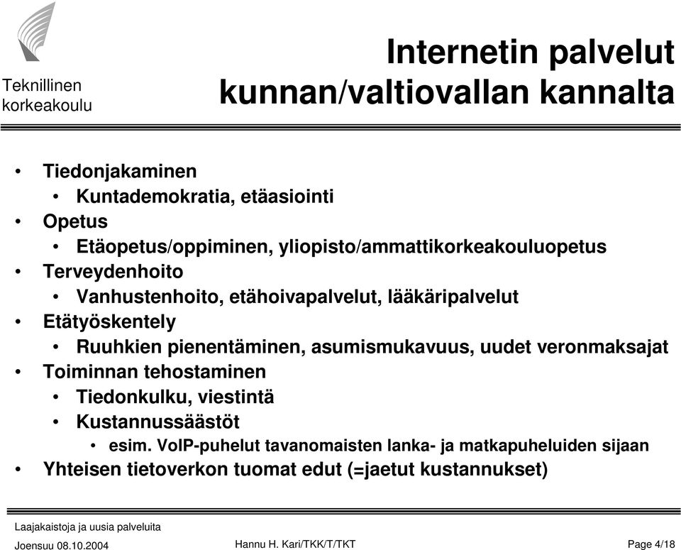 pienentäminen, asumismukavuus, uudet veronmaksajat Toiminnan tehostaminen Tiedonkulku, viestintä Kustannussäästöt esim.