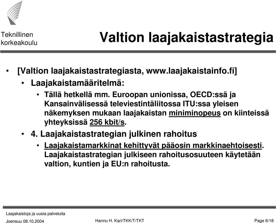 on kiinteissä yhteyksissä 256 kbit/s. 4.