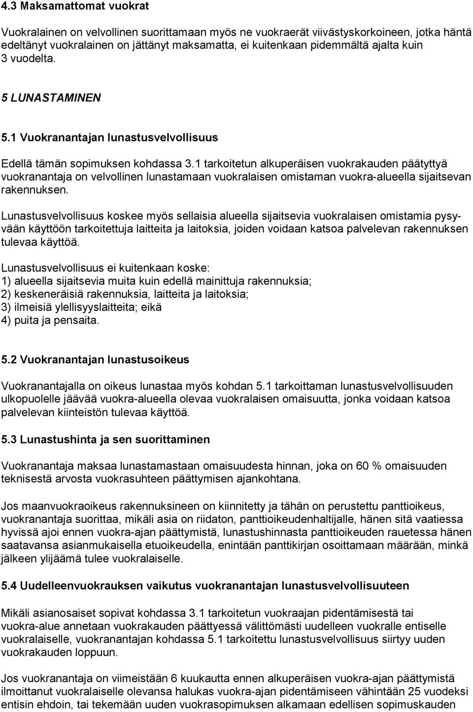 1 tarkoitetun alkuperäisen vuokrakauden päätyttyä vuok ranantaja on velvollinen lunastamaan vuokralaisen omistaman vuokra-alueella sijaitsevan rakennuksen.