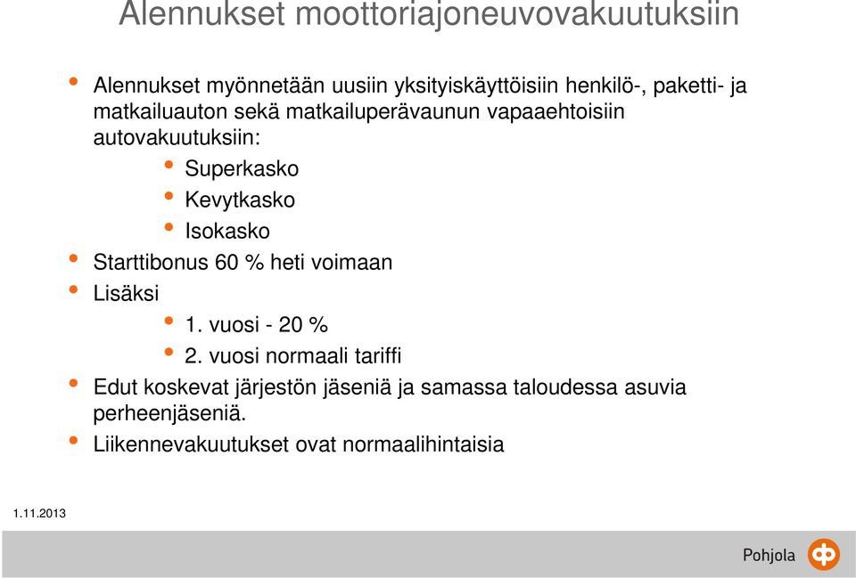 Kevytkasko Isokasko Starttibonus 60 % heti voimaan Lisäksi 1. vuosi - 20 % 2.