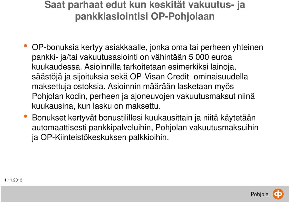 Asioinnilla tarkoitetaan esimerkiksi lainoja, säästöjä ja sijoituksia sekä OP-Visan Credit -ominaisuudella maksettuja ostoksia.