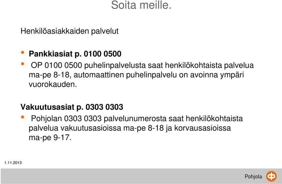 automaattinen puhelinpalvelu on avoinna ympäri vuorokauden. Vakuutusasiat p.
