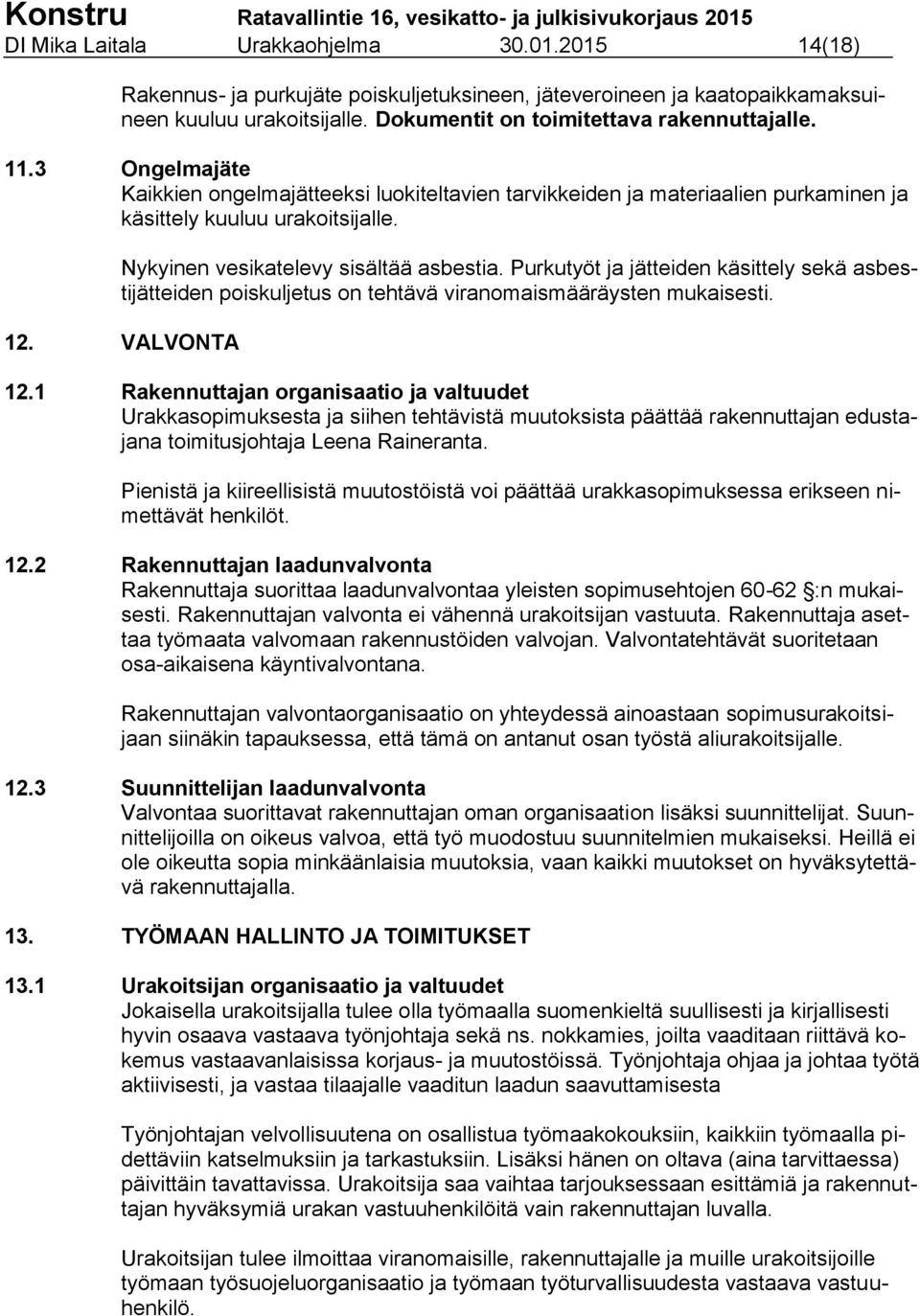 Purkutyöt ja jätteiden käsittely sekä asbestijätteiden poiskuljetus on tehtävä viranomaismääräysten mukaisesti. 12. VALVONTA 12.