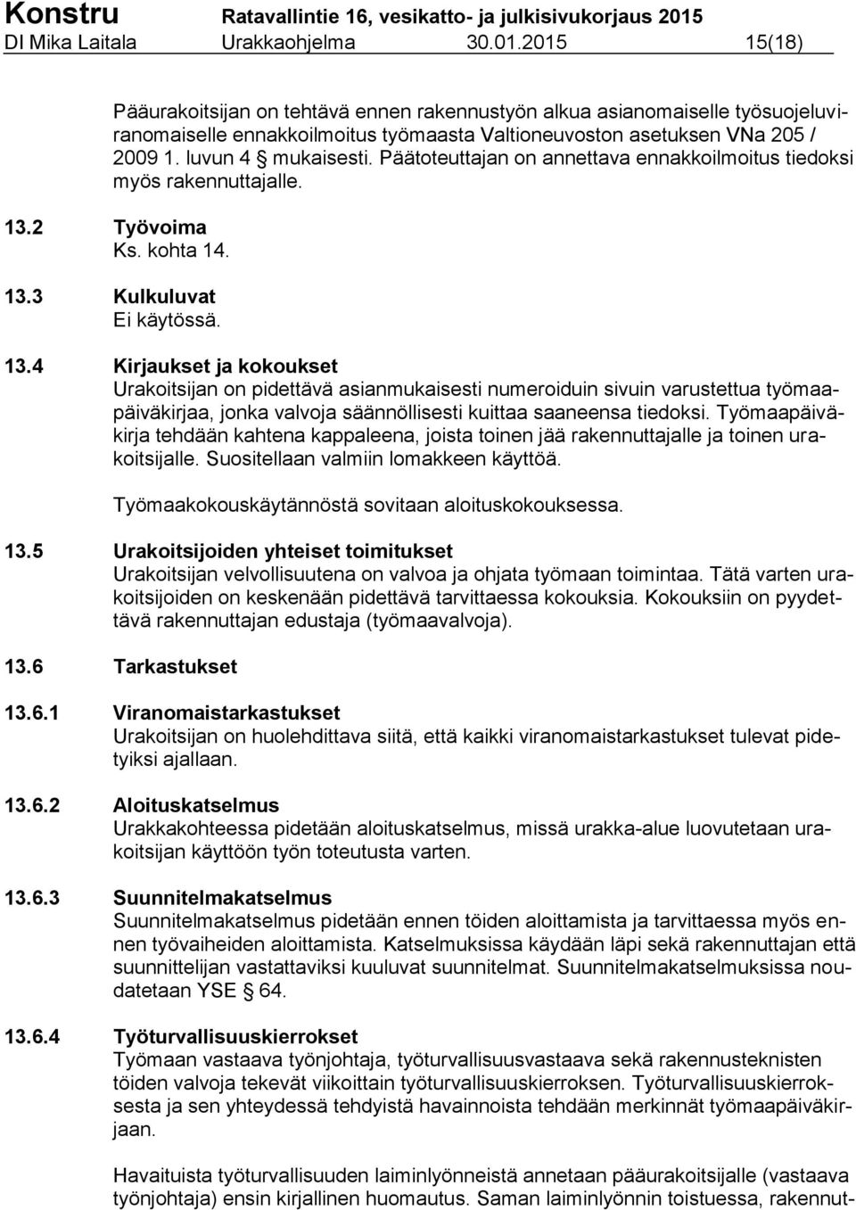 Päätoteuttajan on annettava ennakkoilmoitus tiedoksi myös rakennuttajalle. 13.