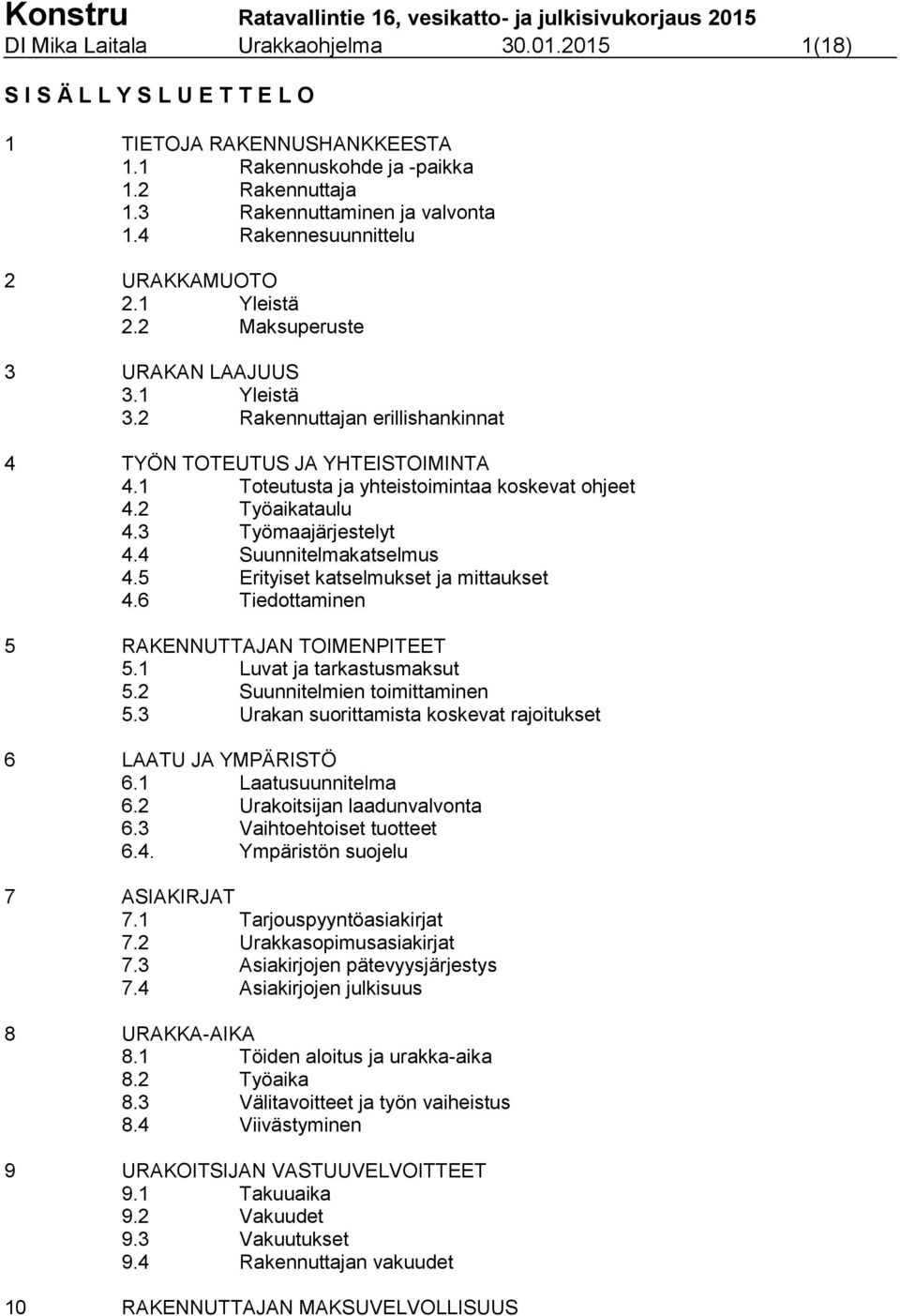 1 Toteutusta ja yhteistoimintaa koskevat ohjeet 4.2 Työaikataulu 4.3 Työmaajärjestelyt 4.4 Suunnitelmakatselmus 4.5 Erityiset katselmukset ja mittaukset 4.
