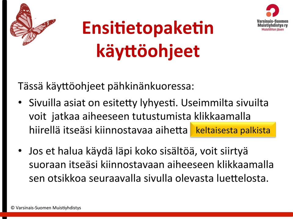 Useimmilta sivuilta voit jatkaa aiheeseen tutustumista klikkaamalla hiirellä itseäsi