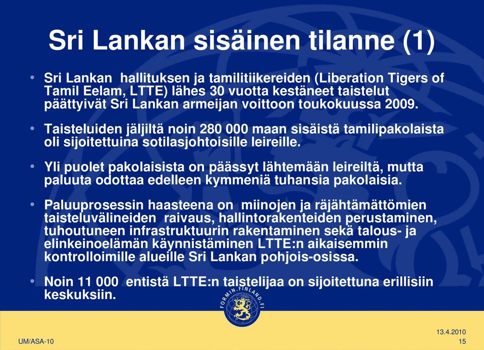 Yli puolet pakolaisista on päässyt lähtemään leireiltä, mutta paluuta odottaa edelleen kymmeniä tuhansia pakolaisia.
