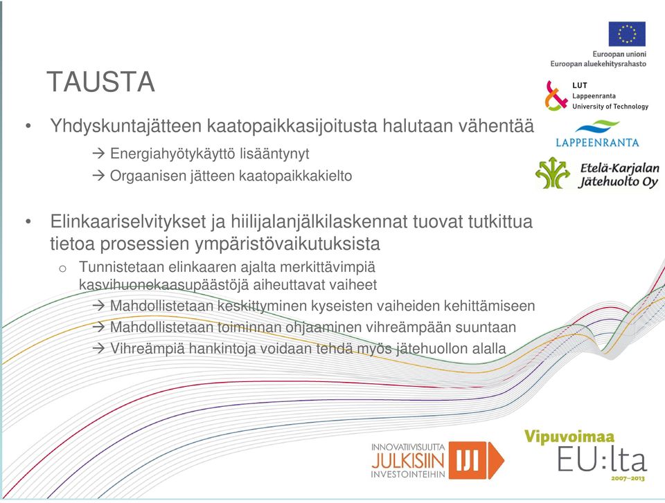 Tunnistetaan elinkaaren ajalta merkittävimpiä kasvihuonekaasupäästöjä aiheuttavat vaiheet Mahdollistetaan keskittyminen