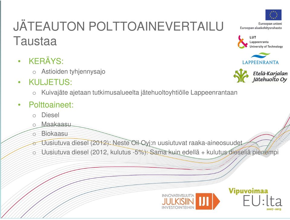 Diesel o Maakaasu o Biokaasu o Uusiutuva diesel (2012): Neste Oil Oyj:n uusiutuvat