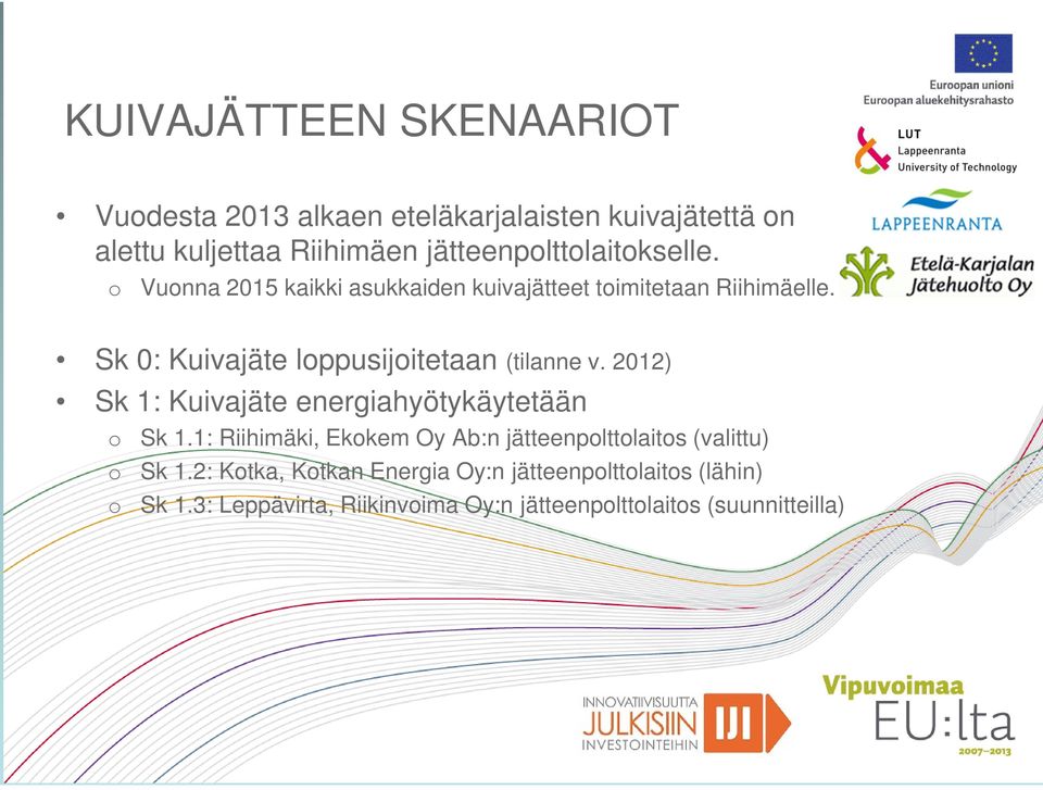 Sk 0: Kuivajäte loppusijoitetaan (tilanne v. 2012) Sk 1: Kuivajäte energiahyötykäytetään o Sk 1.