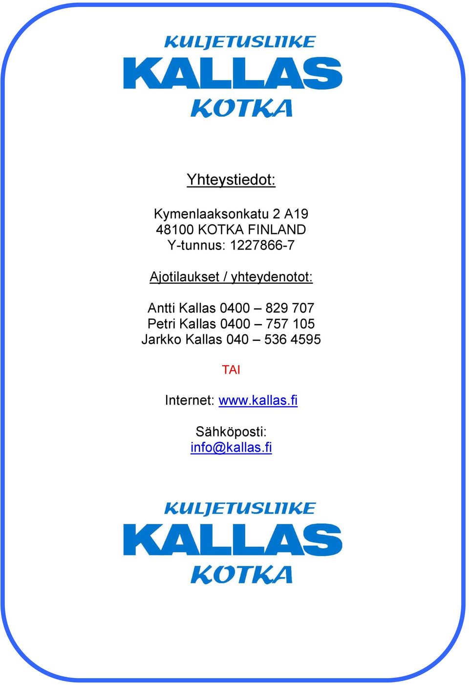 Kallas 0400 829 707 Petri Kallas 0400 757 105 Jarkko Kallas