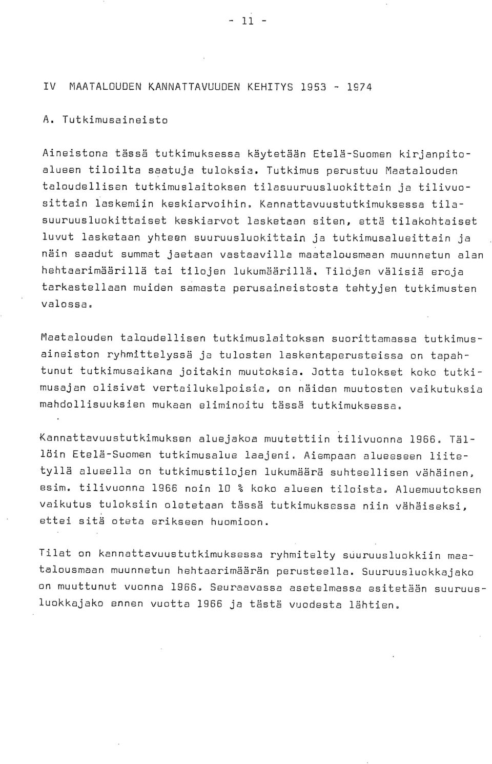 Kannattavuustutkimuksessa tilasuuruusluokittaiset keskiarvot lasketaan siten, että tilakohtaiset luvut lasketaan yhteen suuruusluokittain ja tutkimusalueittain ja näin saadut summat jaetaan