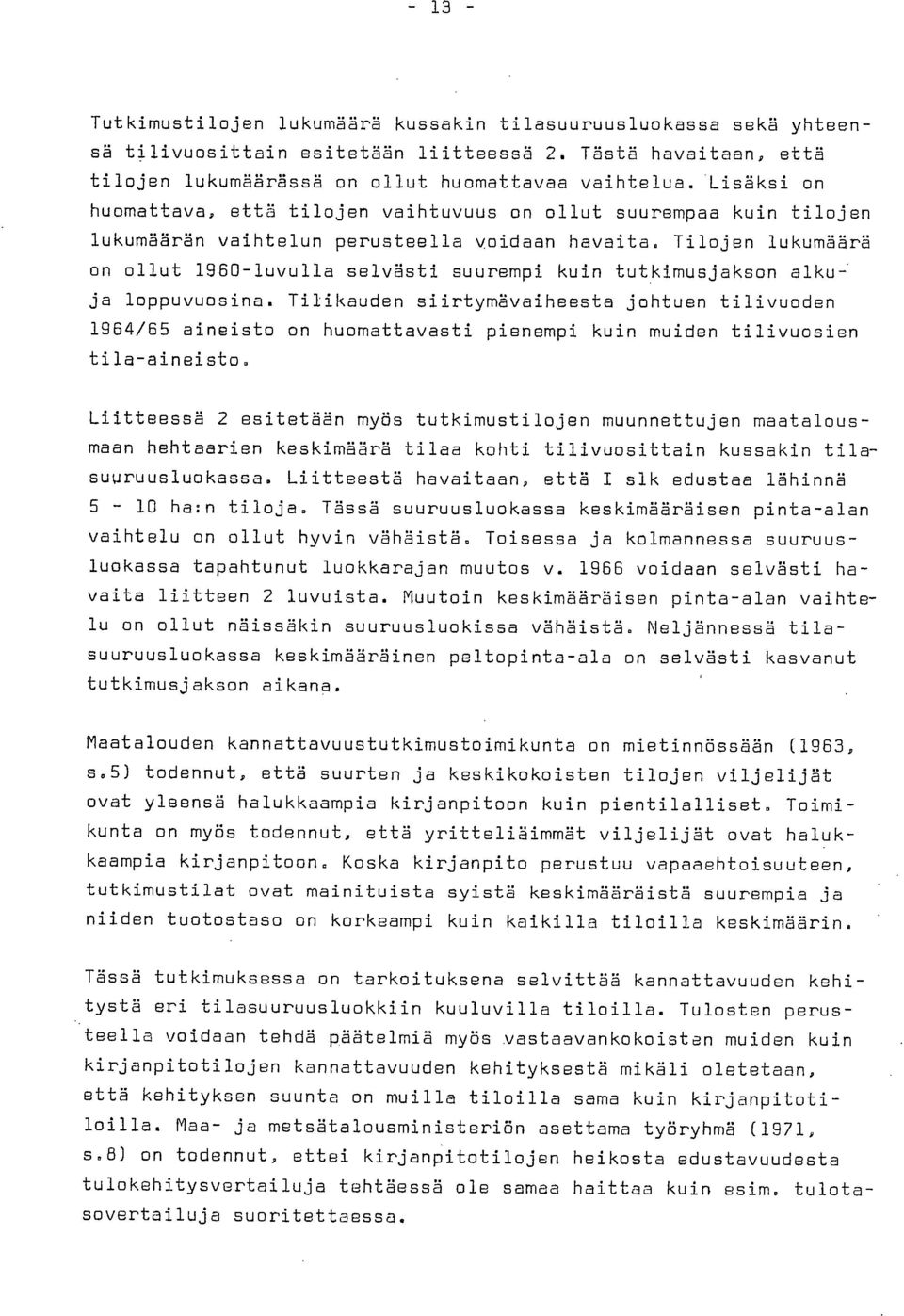 Tilojen lukumäärä on ollut 1960-luvulla selvästi suurempi kuin tutkimusjakson alkuja loppuvuosina.