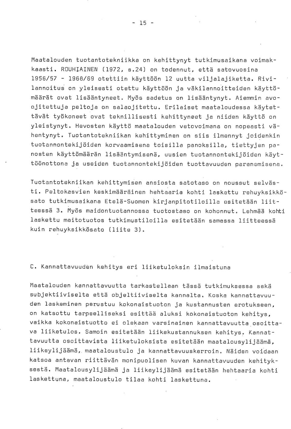 Erilaiset maataloudessa käytettävät työkoneet ovat teknillisesti kehittyneet ja niiden käyttö on yleistynyt. Hevosten käyttö maatalouden vetovoimana on nopeasti vähentynyt.