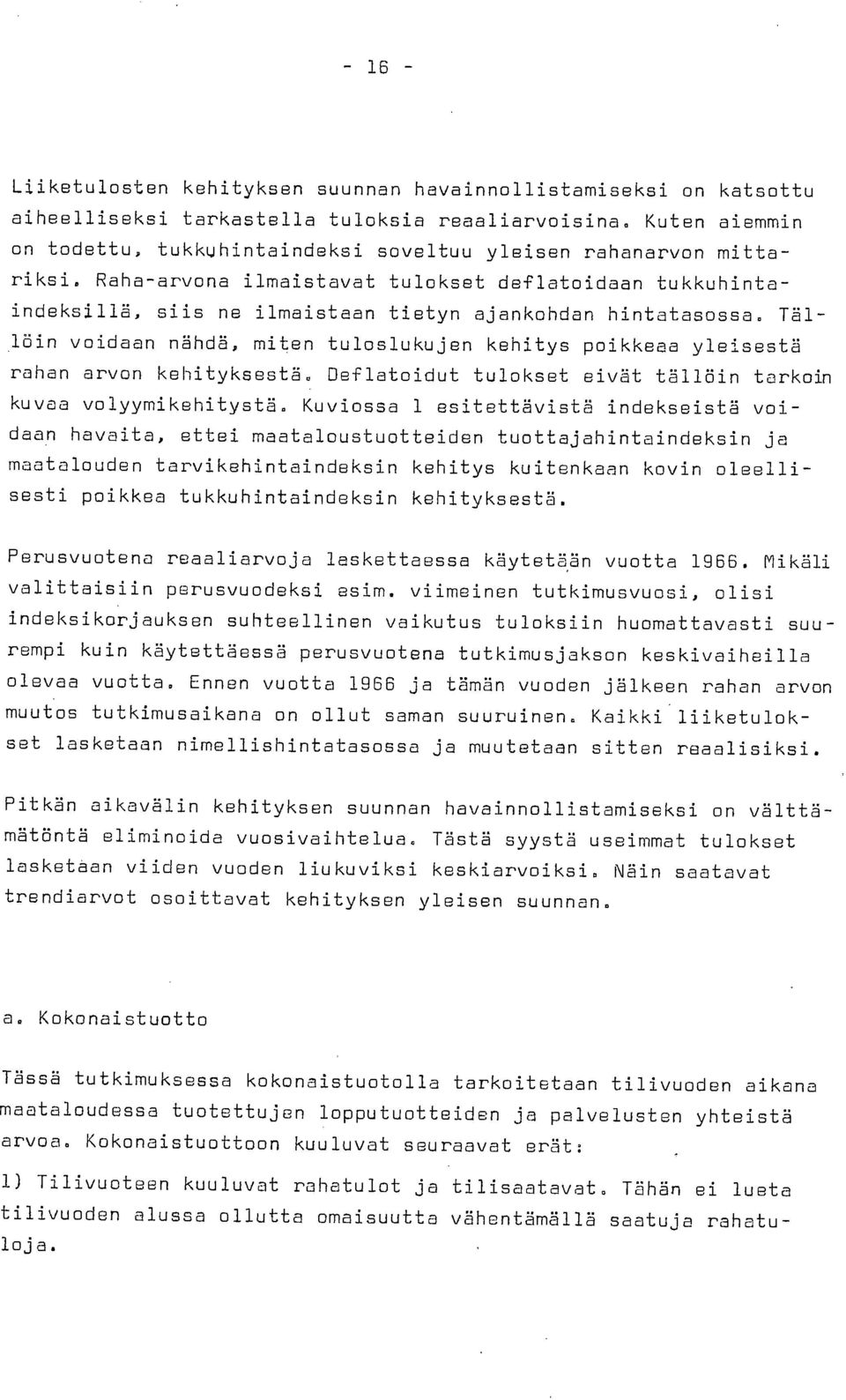 Raha-arvona ilmaistavat tulokset deflatoidaan tukkuhintaindeksillä, siis ne ilmaistaan tietyn ajankohdan hintatasossa.