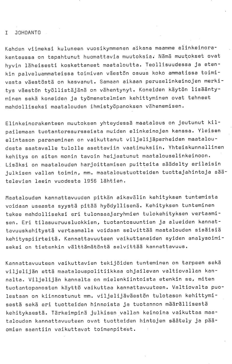 Koneiden käytön lisääntyminen sekä koneiden ja työmenetelmien kehittyminen ovat tehneet mahdolliseksi maatalouden ihmistyöpanoksen vähenemisen.