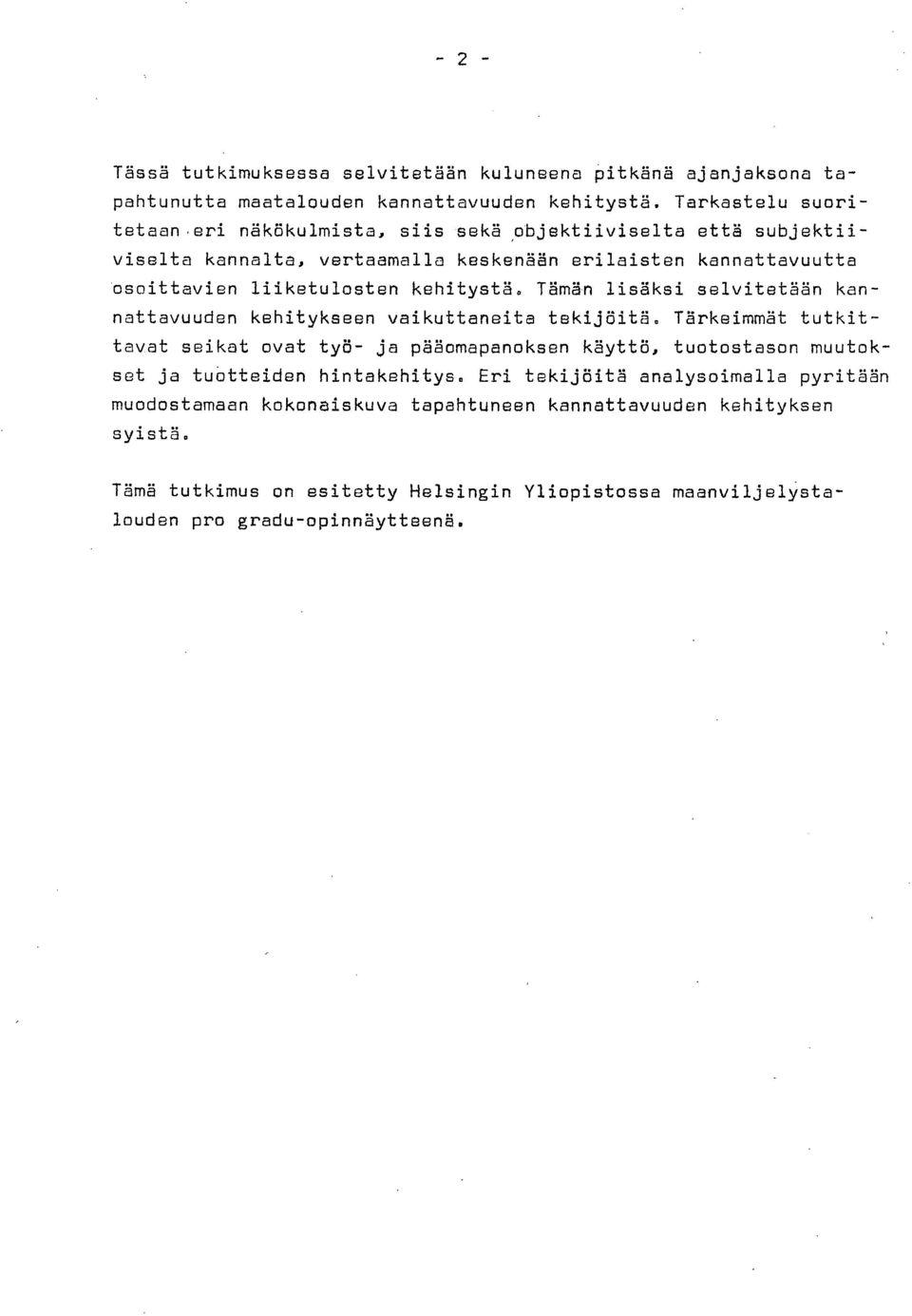 kehitystä. Tämän lisäksi selvitetään kannattavuuden kehitykseen vaikuttaneita tekijöitä.