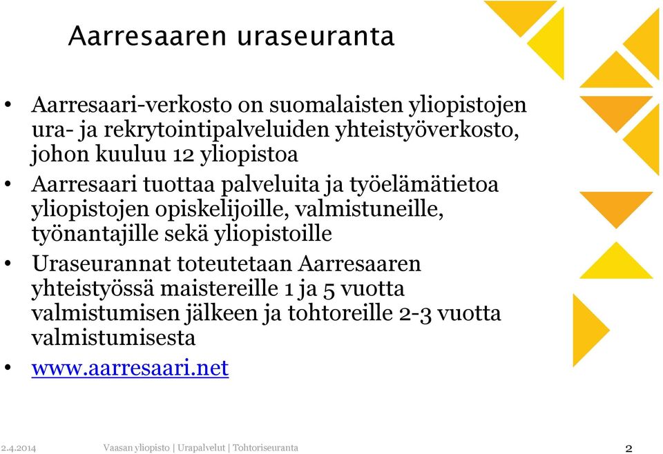 opiskelijoille, valmistuneille, työnantajille sekä yliopistoille Uraseurannat toteutetaan Aarresaaren