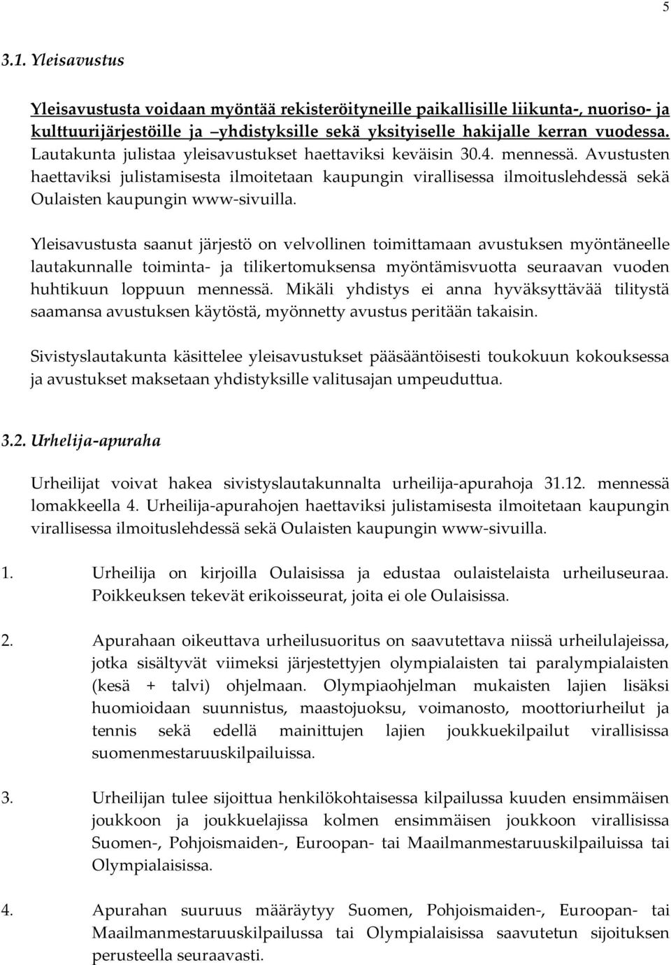 Avustusten haettaviksi julistamisesta ilmoitetaan kaupungin virallisessa ilmoituslehdessä sekä Oulaisten kaupungin www-sivuilla.