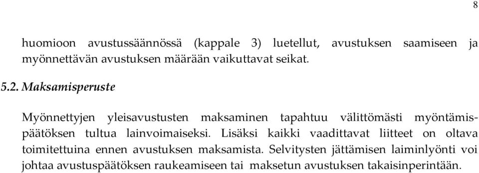 Maksamisperuste Myönnettyjen yleisavustusten maksaminen tapahtuu välittömästi myöntämispäätöksen tultua