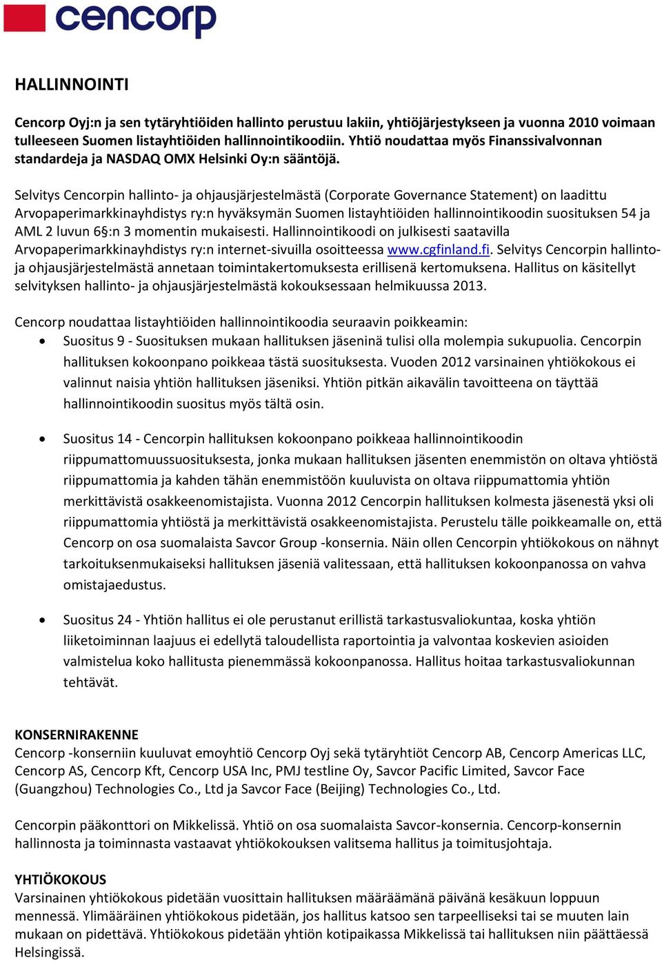 Selvitys Cencorpin hallinto- ja ohjausjärjestelmästä (Corporate Governance Statement) on laadittu Arvopaperimarkkinayhdistys ry:n hyväksymän Suomen listayhtiöiden hallinnointikoodin suosituksen 54 ja