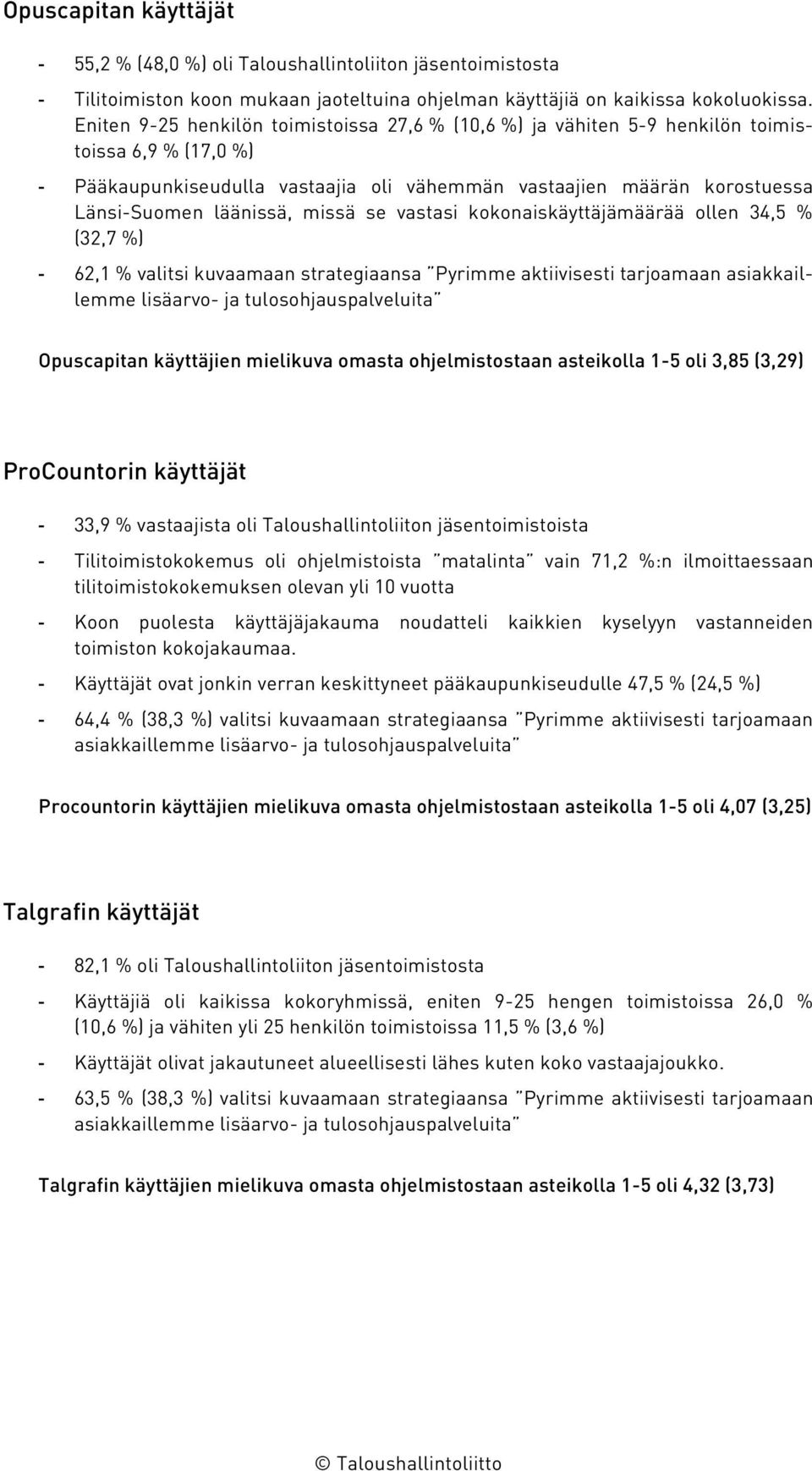 missä se vastasi kokonaiskäyttäjämäärää ollen 34,5 % (32,7 %) - 62,1 % valitsi kuvaamaan strategiaansa Pyrimme aktiivisesti tarjoamaan asiakkaillemme lisäarvo- ja tulosohjauspalveluita Opuscapitan