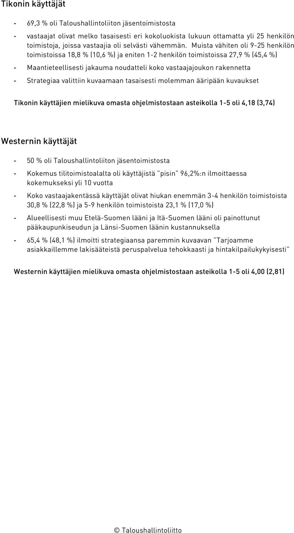 Muista vähiten oli 9-25 henkilön toimistoissa 18,8 % (10,6 %) ja eniten 1-2 henkilön toimistoissa 27,9 % (45,4 %) - Maantieteellisesti jakauma noudatteli koko vastaajajoukon rakennetta - Strategiaa