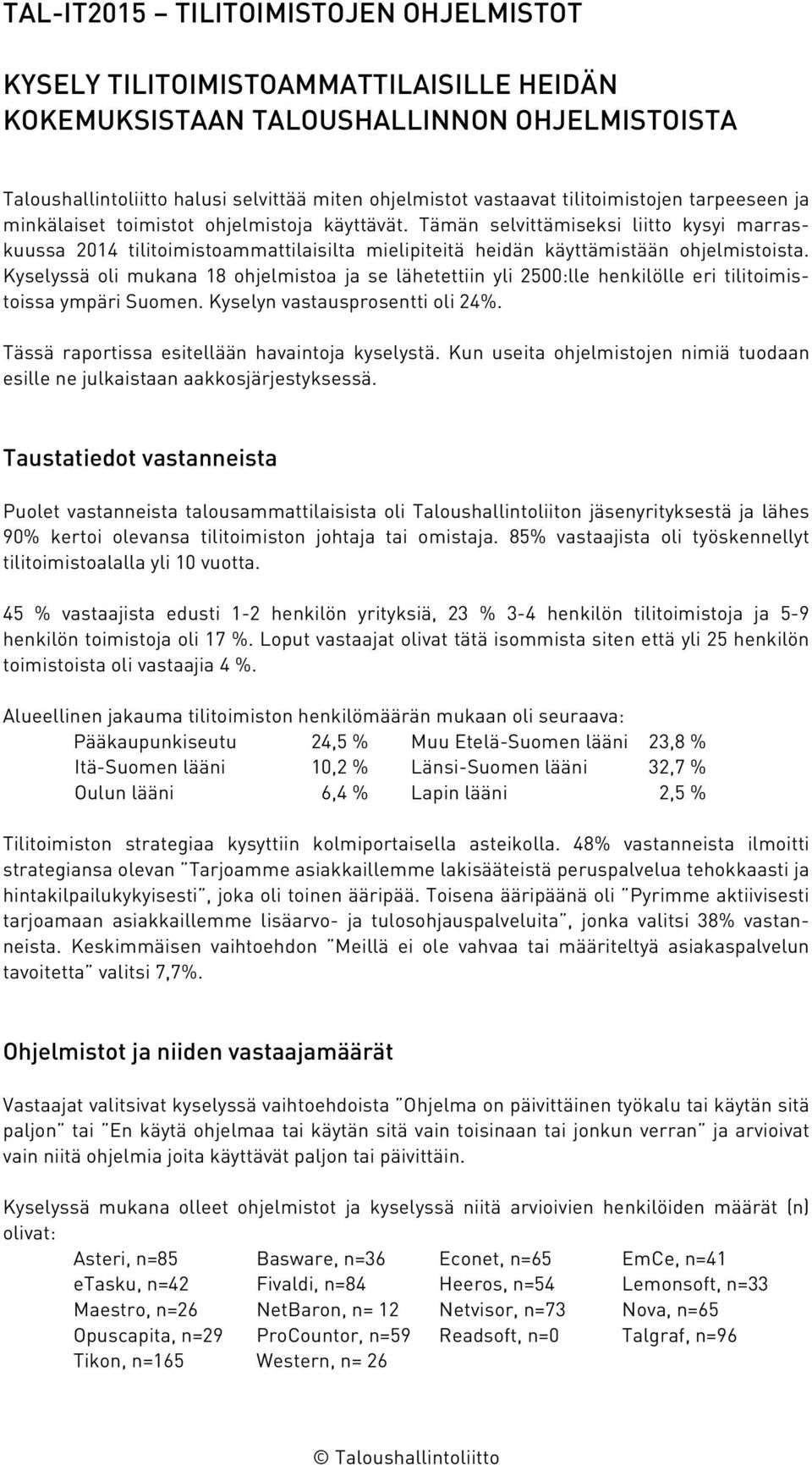 Tämän selvittämiseksi liitto kysyi marraskuussa 2014 tilitoimistoammattilaisilta mielipiteitä heidän käyttämistään ohjelmistoista.