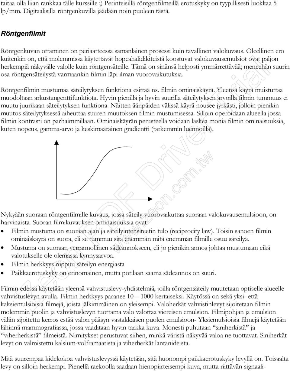 Oleellinen ero kuitenkin on, että molemmissa käytettävät hopeahalidikiteistä koostuvat valokuvausemulsiot ovat paljon herkempiä näkyvälle valolle kuin röntgensäteille.