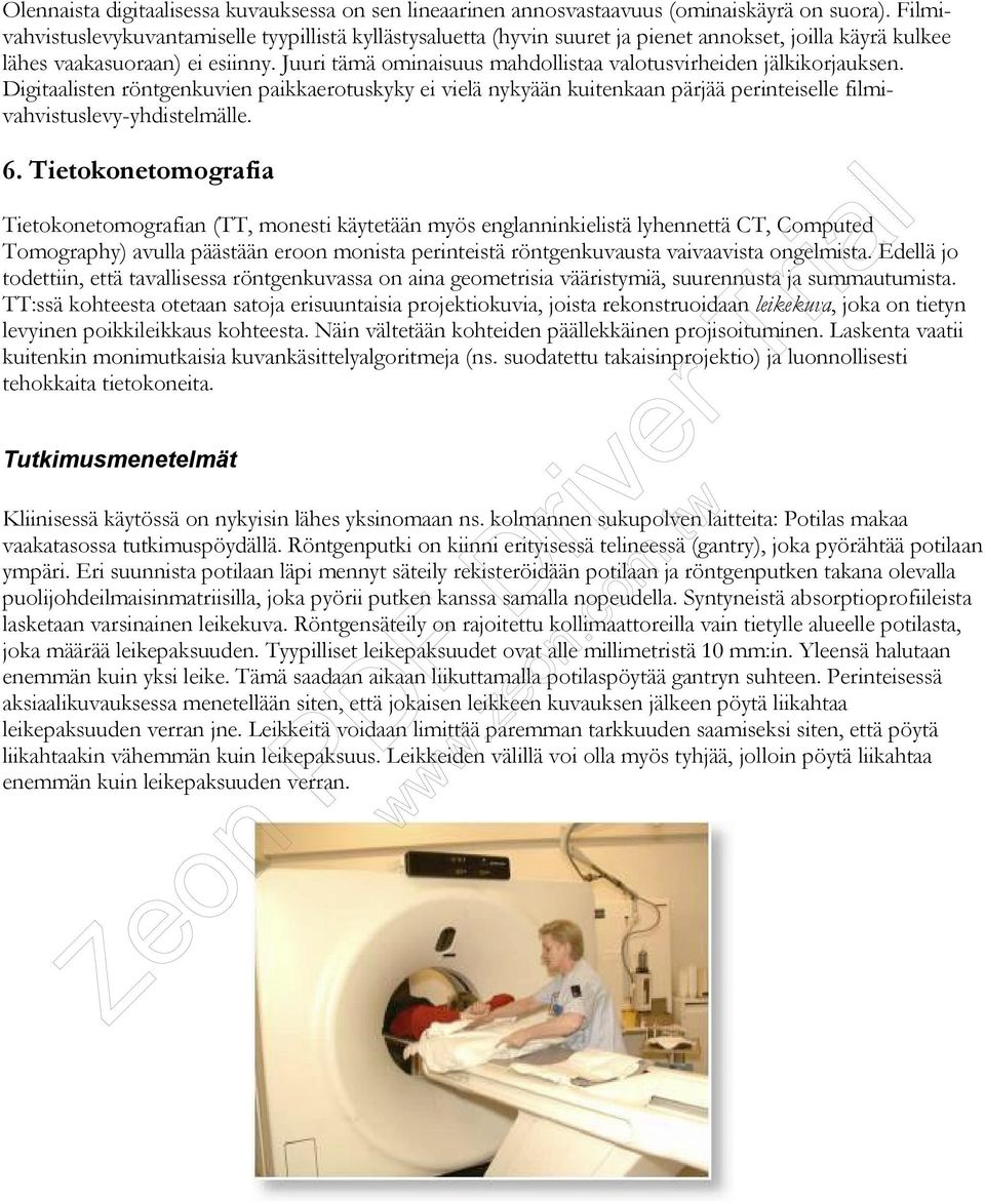 Juuri tämä ominaisuus mahdollistaa valotusvirheiden jälkikorjauksen. Digitaalisten röntgenkuvien paikkaerotuskyky ei vielä nykyään kuitenkaan pärjää perinteiselle filmivahvistuslevy-yhdistelmälle. 6.