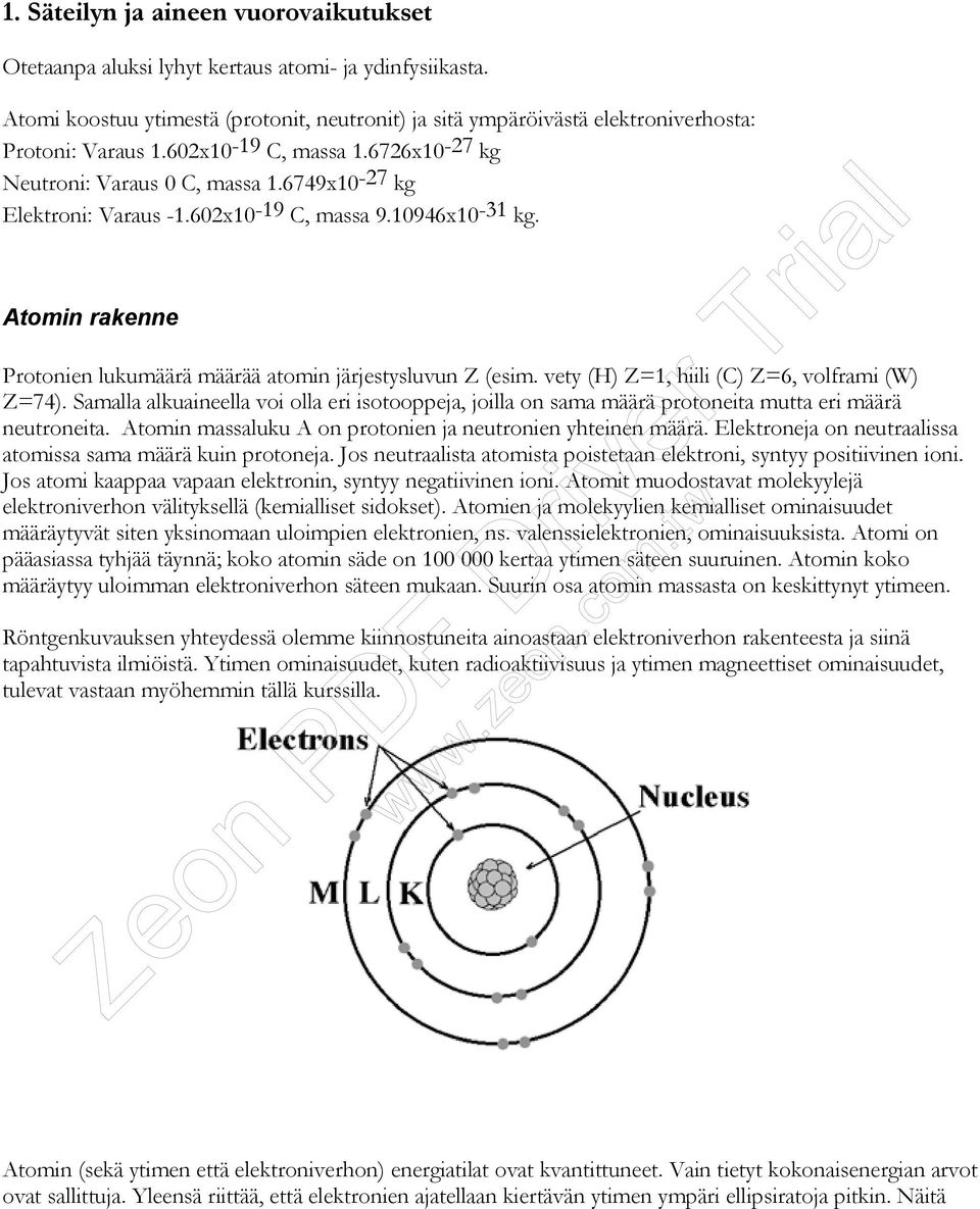 Atomin rakenne Protonien lukumäärä määrää atomin järjestysluvun Z (esim. vety (H) Z=1, hiili (C) Z=6, volframi (W) Z=74).