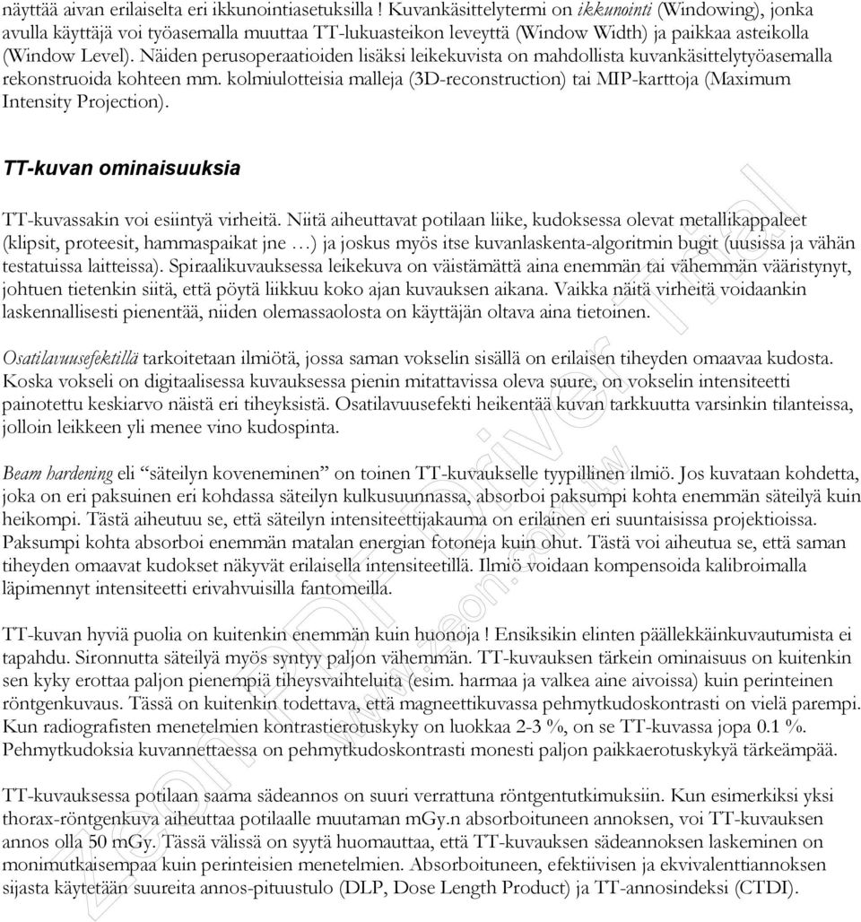 Näiden perusoperaatioiden lisäksi leikekuvista on mahdollista kuvankäsittelytyöasemalla rekonstruoida kohteen mm.