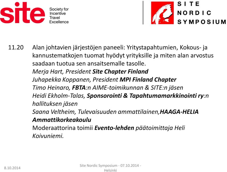 Merja Hart, President Site Chapter Finland Juhapekka Koppanen, President MPI Finland Chapter Timo Heinaro, FBTA:n AIME-toimikunnan &