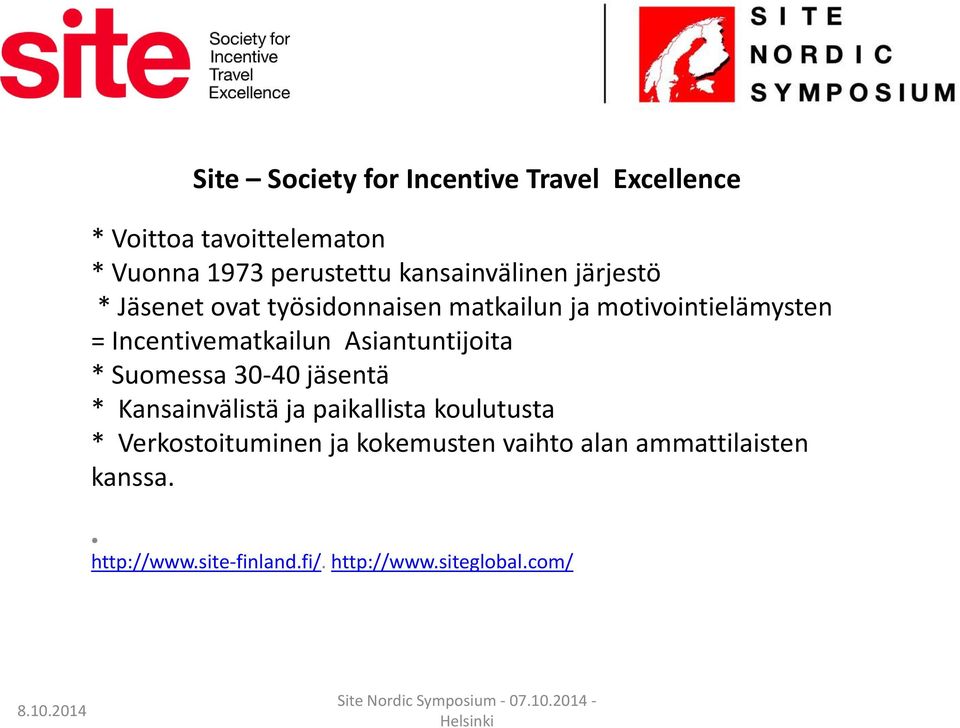Incentivematkailun Asiantuntijoita * Suomessa 30-40 jäsentä * Kansainvälistä ja paikallista koulutusta