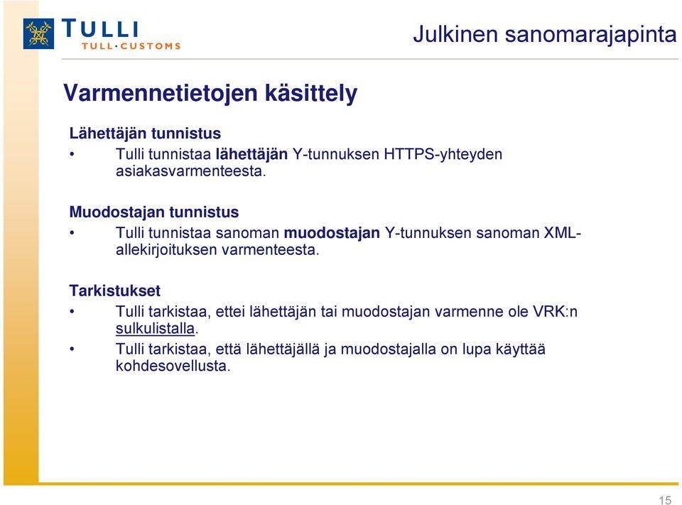 Muodostajan tunnistus Tulli tunnistaa sanoman muodostajan Y-tunnuksen sanoman MLallekirjoituksen